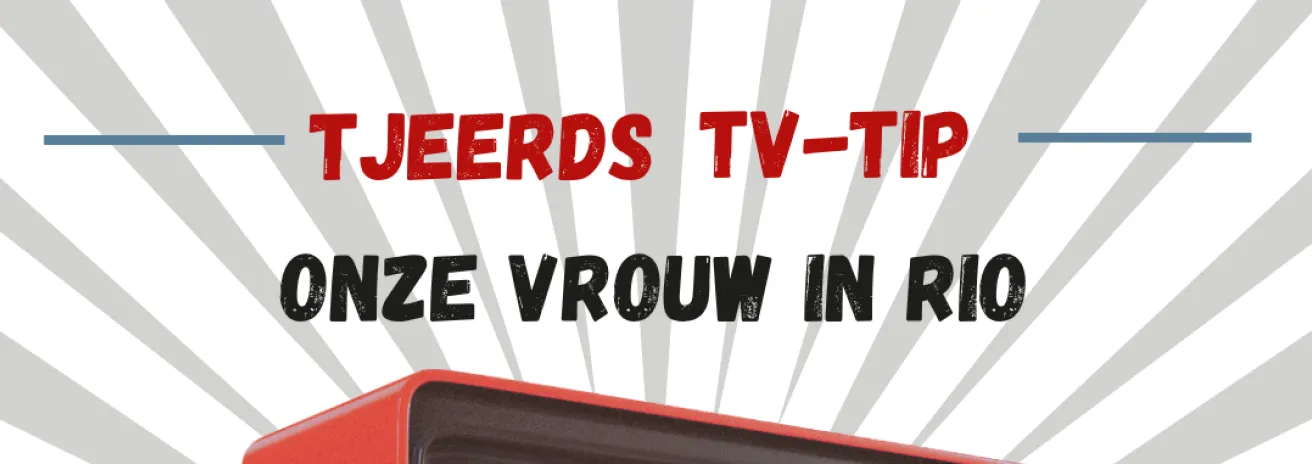 tv tip onze vrouw in rio